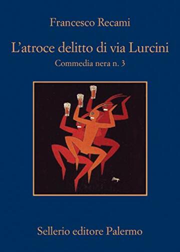 L'atroce delitto di via Lurcini: Commedia nera n. 3